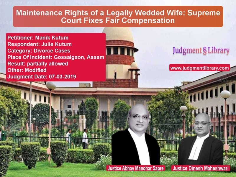 Featured image for Supreme Court Judgment dated 07-03-2019 in case of petitioner name Manik Kutum vs Julie Kutum