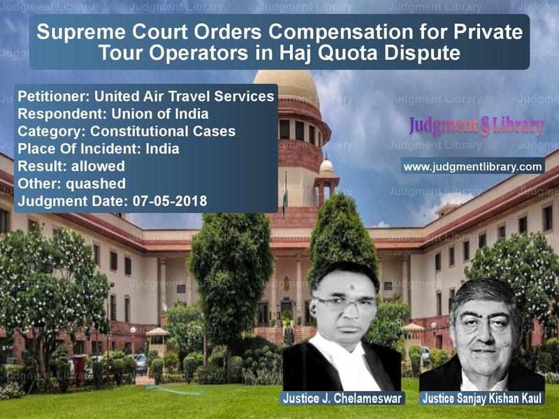 Featured image for Supreme Court Judgment dated 07-05-2018 in case of petitioner name United Air Travel Services vs Union of India