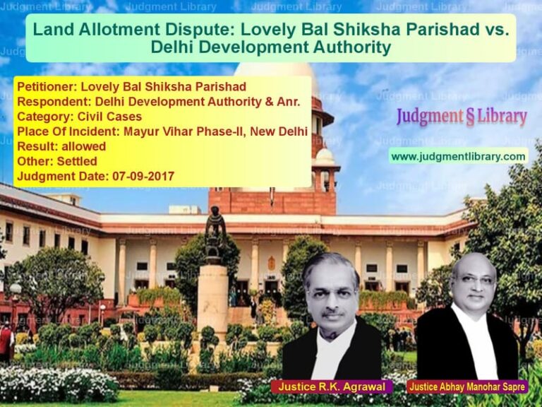 Featured image for Supreme Court Judgment dated 07-09-2017 in case of petitioner name Lovely Bal Shiksha Parishad vs Delhi Development Authority &