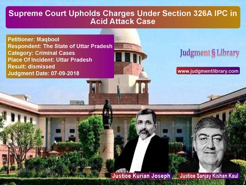 Featured image for Supreme Court Judgment dated 07-09-2018 in case of petitioner name Maqbool vs The State of Uttar Pradesh