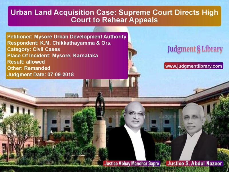 Featured image for Supreme Court Judgment dated 07-09-2018 in case of petitioner name Mysore Urban Development Autho vs K.M. Chikkathayamma & Ors.