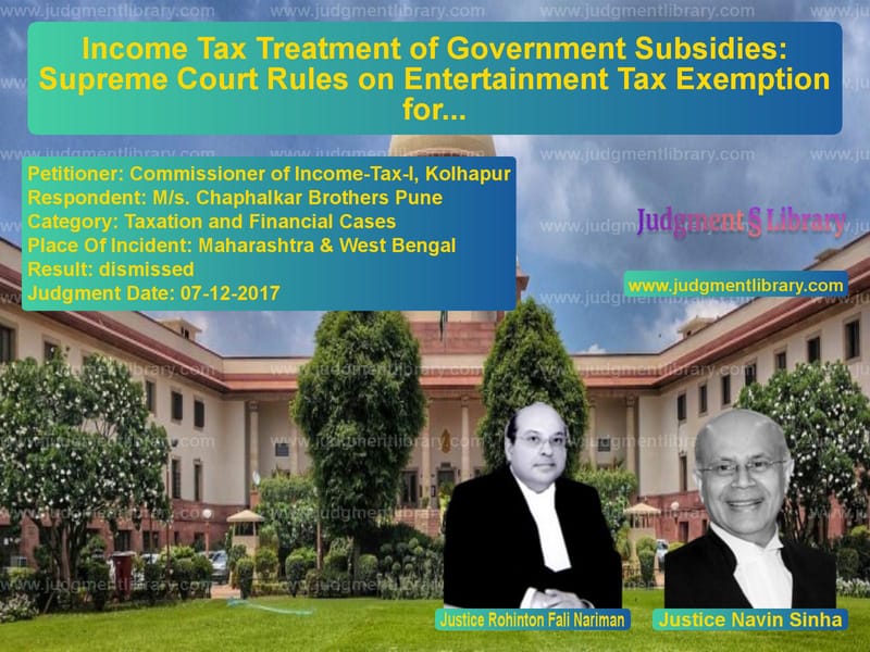 Featured image for Supreme Court Judgment dated 07-12-2017 in case of petitioner name Commissioner of Income-Tax-I, vs M/s. Chaphalkar Brothers Pune