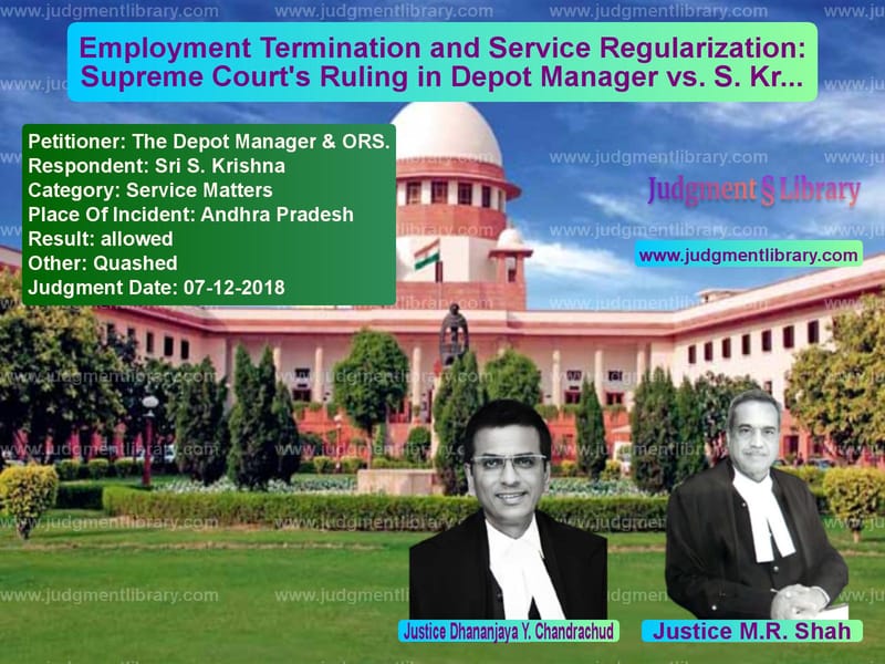 Featured image for Supreme Court Judgment dated 07-12-2018 in case of petitioner name The Depot Manager & ORS. vs Sri S. Krishna