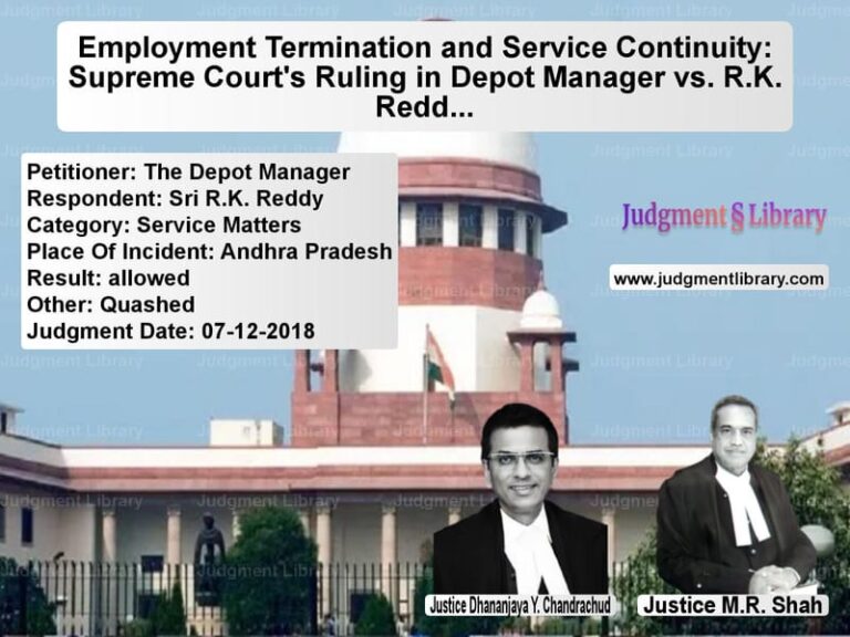 Featured image for Supreme Court Judgment dated 07-12-2018 in case of petitioner name The Depot Manager vs Sri R.K. Reddy