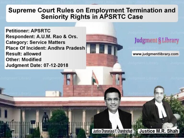 Featured image for Supreme Court Judgment dated 07-12-2018 in case of petitioner name APSRTC vs A.U.M. Rao & Ors.