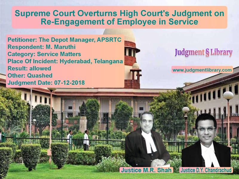 Featured image for Supreme Court Judgment dated 07-12-2018 in case of petitioner name The Depot Manager, APSRTC vs M. Maruthi