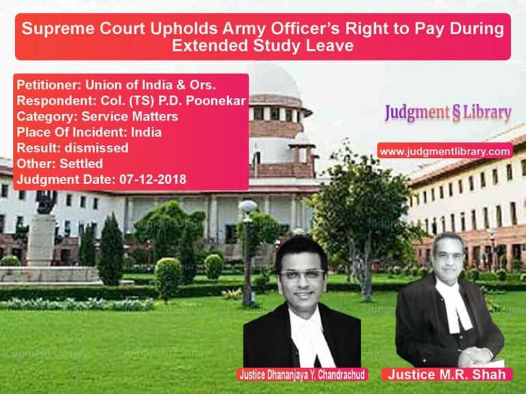 Featured image for Supreme Court Judgment dated 07-12-2018 in case of petitioner name Union of India & Ors. vs Col. (TS) P.D. Poonekar