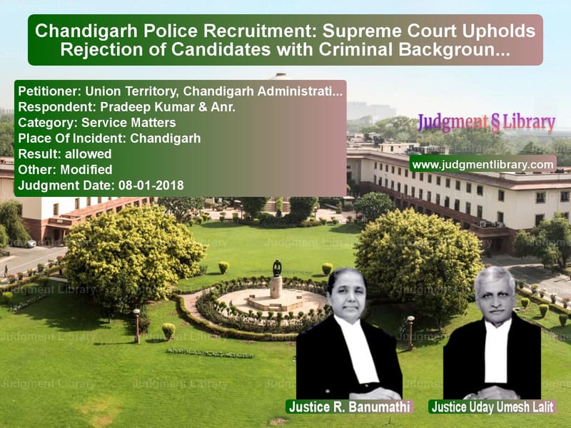 Featured image for Supreme Court Judgment dated 08-01-2018 in case of petitioner name Union Territory, Chandigarh Ad vs Pradeep Kumar & Anr.