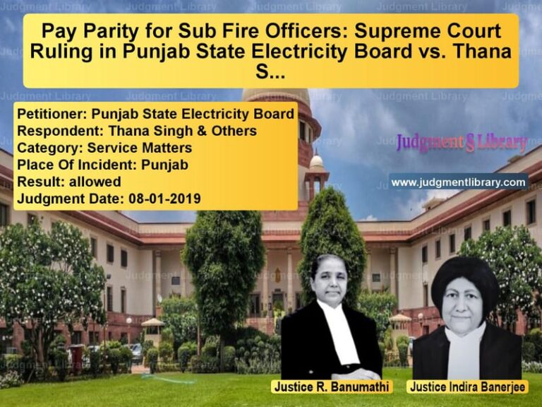 Featured image for Supreme Court Judgment dated 08-01-2019 in case of petitioner name Punjab State Electricity Board vs Thana Singh & Others