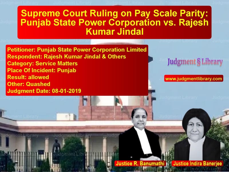 Featured image for Supreme Court Judgment dated 08-01-2019 in case of petitioner name Punjab State Power Corporation vs Rajesh Kumar Jindal & Others
