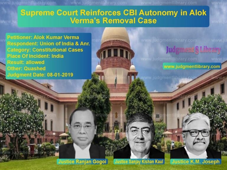 Featured image for Supreme Court Judgment dated 08-01-2019 in case of petitioner name Alok Kumar Verma vs Union of India & Anr.