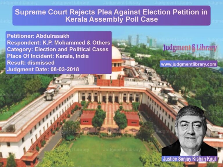 Featured image for Supreme Court Judgment dated 08-03-2018 in case of petitioner name Abdulrasakh vs K.P. Mohammed & Others