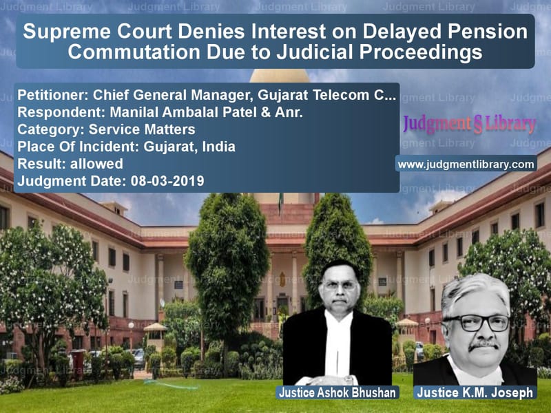 Featured image for Supreme Court Judgment dated 08-03-2019 in case of petitioner name Chief General Manager, Gujarat vs Manilal Ambalal Patel & Anr.