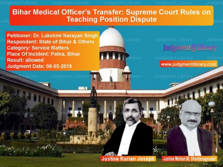 Featured image for Supreme Court Judgment dated 08-05-2018 in case of petitioner name Dr. Lakshmi Narayan Singh vs State of Bihar & Others