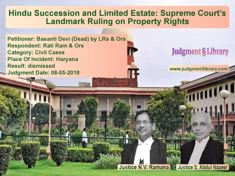 Featured image for Supreme Court Judgment dated 08-05-2018 in case of petitioner name Basanti Devi (Dead) by LRs & O vs Rati Ram & Ors