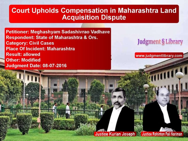 Featured image for Supreme Court Judgment dated 08-07-2016 in case of petitioner name Meghashyam Sadashivrao Vadhave vs State of Maharashtra & Ors.