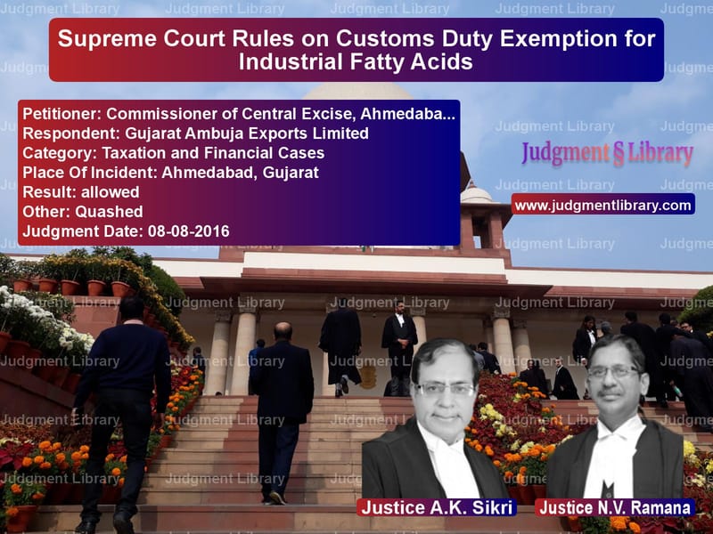 Featured image for Supreme Court Judgment dated 08-08-2016 in case of petitioner name Commissioner of Central Excise vs Gujarat Ambuja Exports Limited