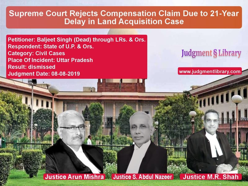Featured image for Supreme Court Judgment dated 08-08-2019 in case of petitioner name Baljeet Singh (Dead) through L vs State of U.P. & Ors.
