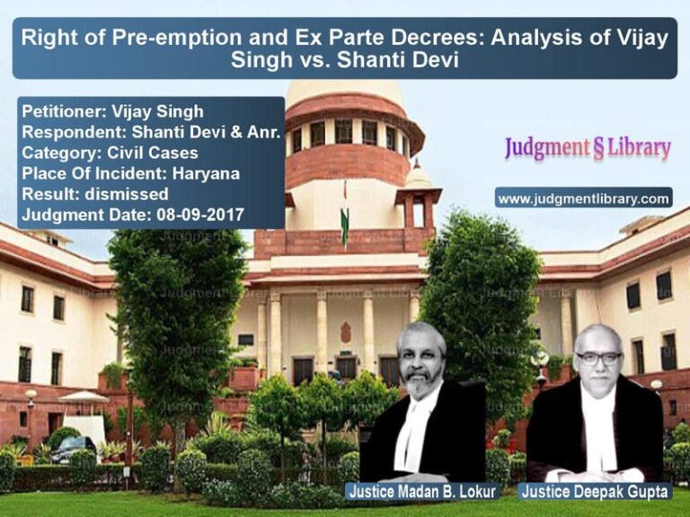 Featured image for Supreme Court Judgment dated 08-09-2017 in case of petitioner name Vijay Singh vs Shanti Devi & Anr.