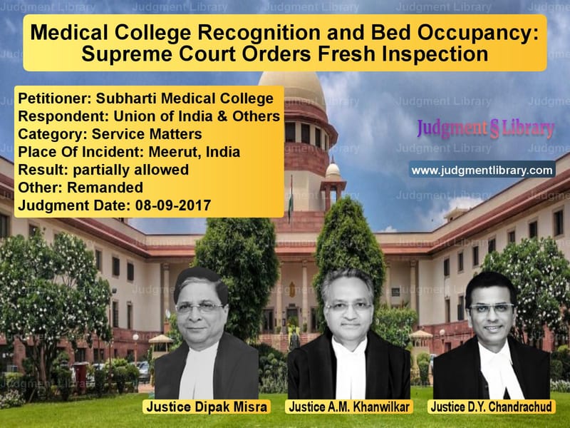 Featured image for Supreme Court Judgment dated 08-09-2017 in case of petitioner name Subharti Medical College vs Union of India & Others