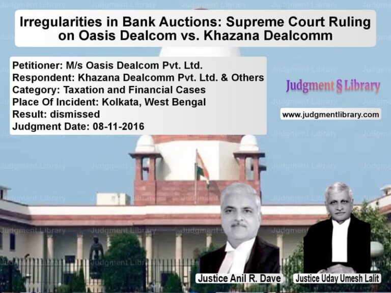 Featured image for Supreme Court Judgment dated 08-11-2016 in case of petitioner name M/s Oasis Dealcom Pvt. Ltd. vs Khazana Dealcomm Pvt. Ltd. & O