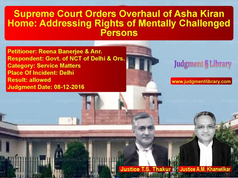 Featured image for Supreme Court Judgment dated 08-12-2016 in case of petitioner name Reena Banerjee & Anr. vs Govt. of NCT of Delhi & Ors.