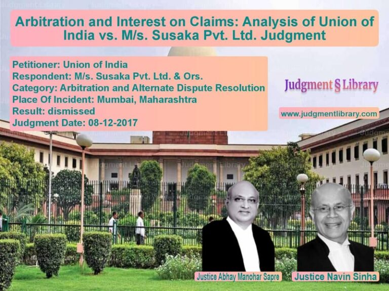 Featured image for Supreme Court Judgment dated 08-12-2017 in case of petitioner name Union of India vs M/s. Susaka Pvt. Ltd. & Ors.