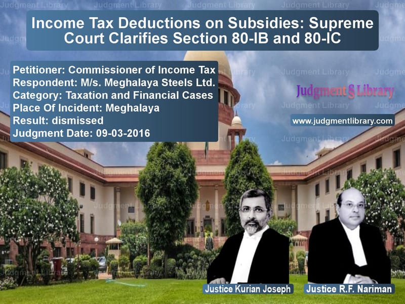 Featured image for Supreme Court Judgment dated 09-03-2016 in case of petitioner name Commissioner of Income Tax vs M/s. Meghalaya Steels Ltd.