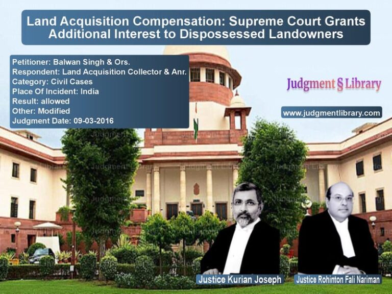 Featured image for Supreme Court Judgment dated 09-03-2016 in case of petitioner name Balwan Singh & Ors. vs Land Acquisition Collector & A