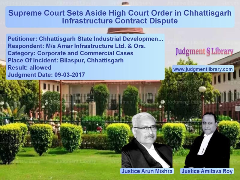 Featured image for Supreme Court Judgment dated 09-03-2017 in case of petitioner name Chhattisgarh State Industrial vs M/s Amar Infrastructure Ltd. &