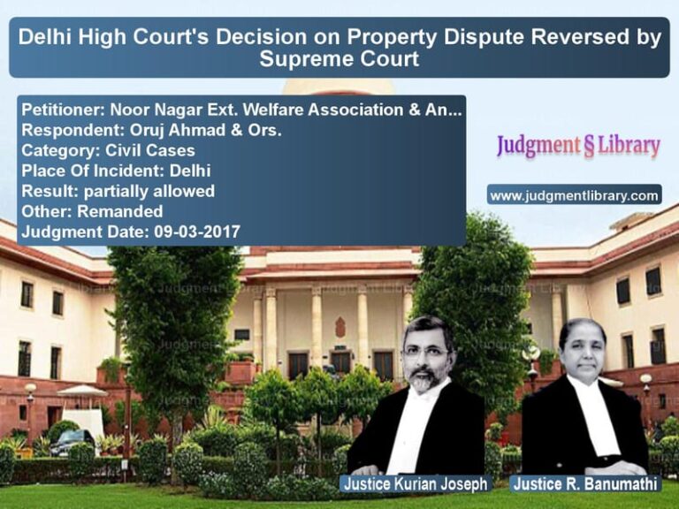 Featured image for Supreme Court Judgment dated 09-03-2017 in case of petitioner name Noor Nagar Ext. Welfare Associ vs Oruj Ahmad & Ors.