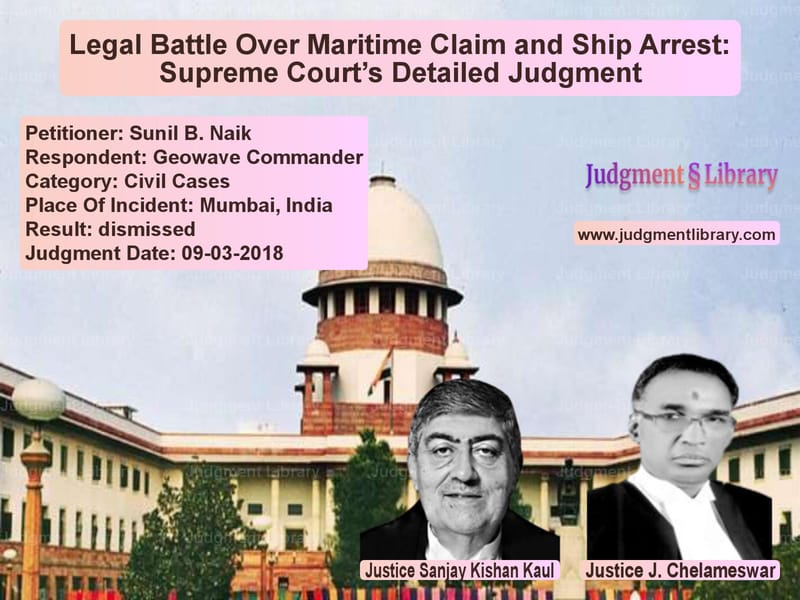 Featured image for Supreme Court Judgment dated 09-03-2018 in case of petitioner name Sunil B. Naik vs Geowave Commander