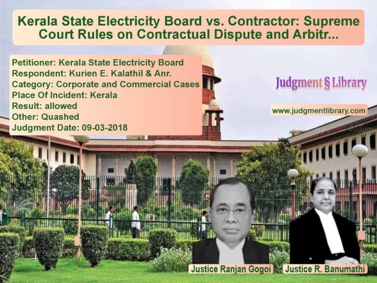 Featured image for Supreme Court Judgment dated 09-03-2018 in case of petitioner name Kerala State Electricity Board vs Kurien E. Kalathil & Anr.