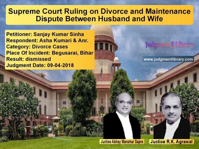 Featured image for Supreme Court Judgment dated 09-04-2018 in case of petitioner name Sanjay Kumar Sinha vs Asha Kumari & Anr.