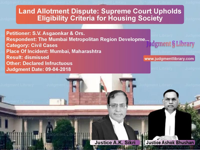 Featured image for Supreme Court Judgment dated 09-04-2018 in case of petitioner name S.V. Asgaonkar & Ors. vs The Mumbai Metropolitan Region