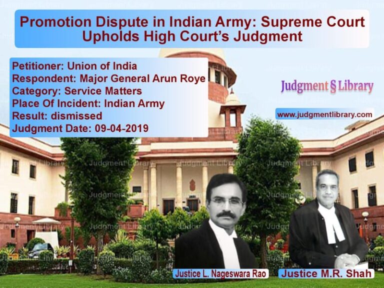 Featured image for Supreme Court Judgment dated 09-04-2019 in case of petitioner name Union of India vs Major General Arun Roye