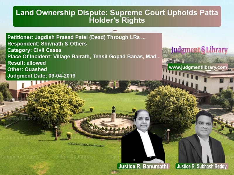 Featured image for Supreme Court Judgment dated 09-04-2019 in case of petitioner name Jagdish Prasad Patel (Dead) Th vs Shivnath & Others