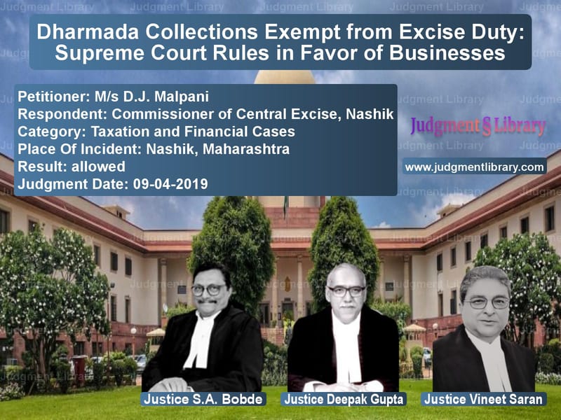 Featured image for Supreme Court Judgment dated 09-04-2019 in case of petitioner name M/s D.J. Malpani vs Commissioner of Central Excise