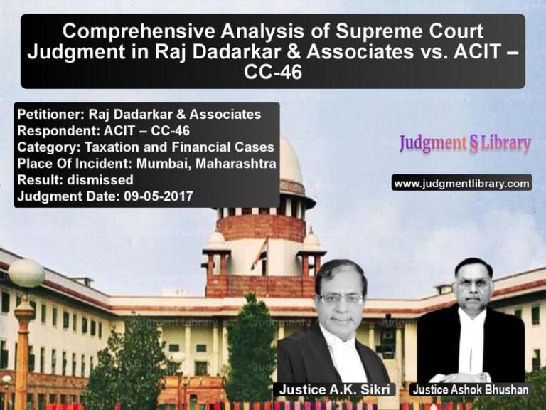 Featured image for Supreme Court Judgment dated 09-05-2017 in case of petitioner name Raj Dadarkar & Associates vs ACIT – CC-46