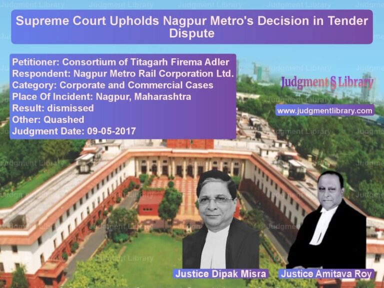 Featured image for Supreme Court Judgment dated 09-05-2017 in case of petitioner name Consortium of Titagarh Firema vs Nagpur Metro Rail Corporation