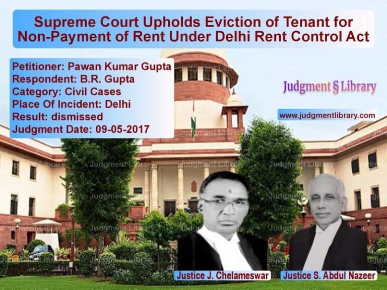 Featured image for Supreme Court Judgment dated 09-05-2017 in case of petitioner name Pawan Kumar Gupta vs B.R. Gupta