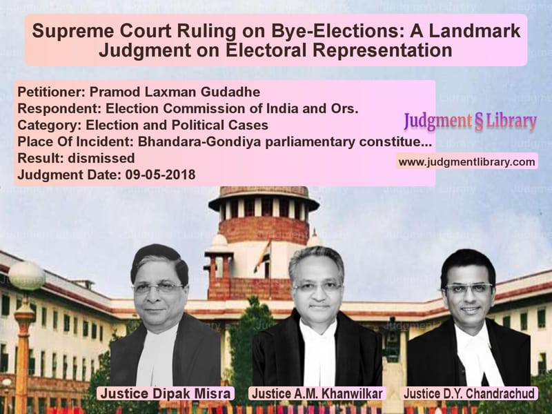 Featured image for Supreme Court Judgment dated 09-05-2018 in case of petitioner name Pramod Laxman Gudadhe vs Election Commission of India a