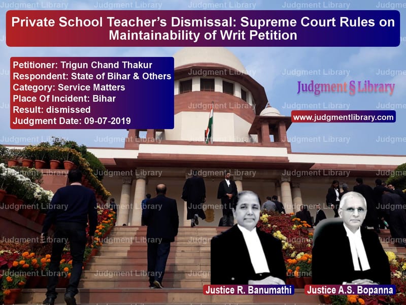 Featured image for Supreme Court Judgment dated 09-07-2019 in case of petitioner name Trigun Chand Thakur vs State of Bihar & Others