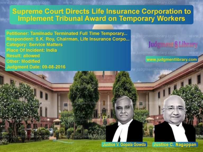 Featured image for Supreme Court Judgment dated 09-08-2016 in case of petitioner name Tamilnadu Terminated Full Time vs S.K. Roy, Chairman, Life Insur