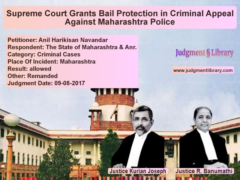 Featured image for Supreme Court Judgment dated 09-08-2017 in case of petitioner name Anil Harikisan Navandar vs The State of Maharashtra & Anr