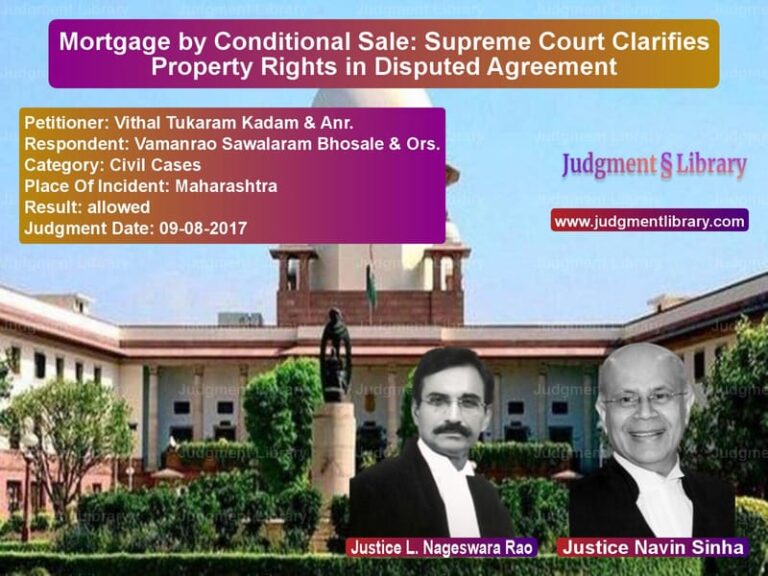 Featured image for Supreme Court Judgment dated 09-08-2017 in case of petitioner name Vithal Tukaram Kadam & Anr. vs Vamanrao Sawalaram Bhosale & O