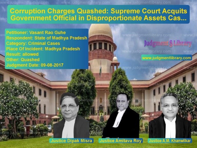 Featured image for Supreme Court Judgment dated 09-08-2017 in case of petitioner name Vasant Rao Guhe vs State of Madhya Pradesh