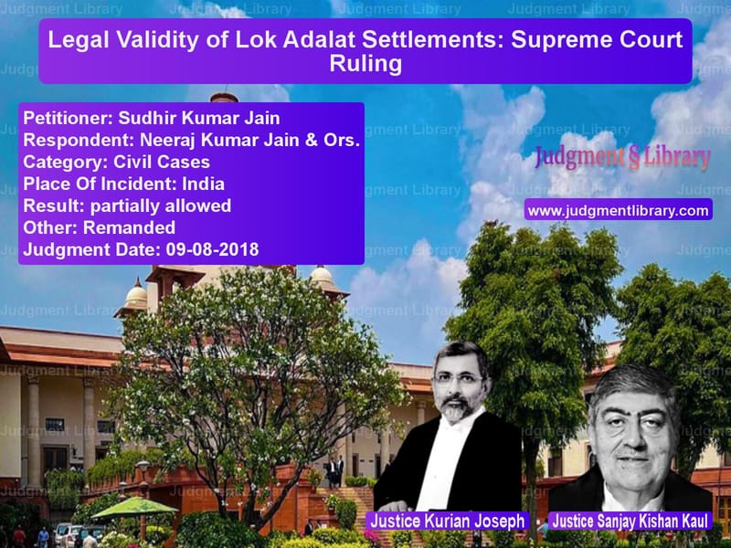Featured image for Supreme Court Judgment dated 09-08-2018 in case of petitioner name Sudhir Kumar Jain vs Neeraj Kumar Jain & Ors.