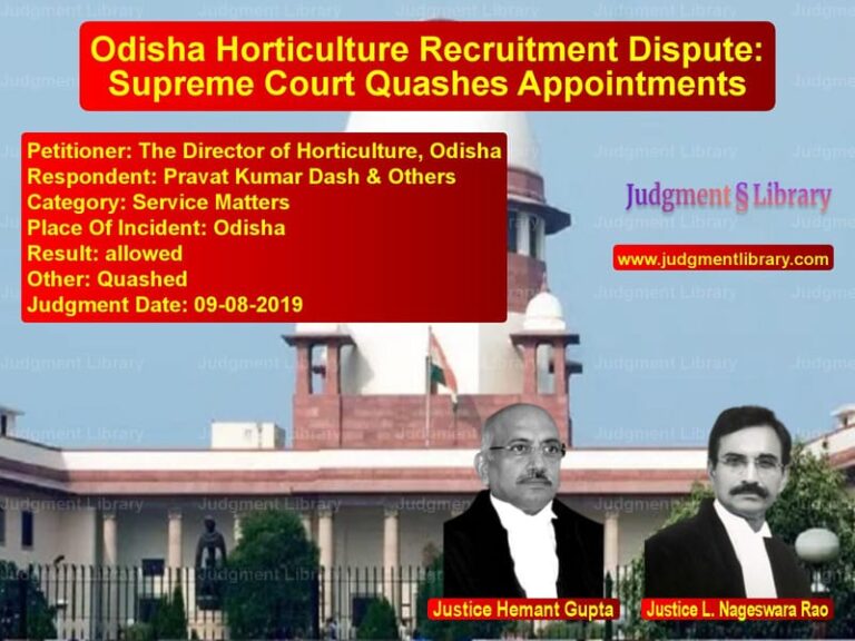 Featured image for Supreme Court Judgment dated 09-08-2019 in case of petitioner name The Director of Horticulture, vs Pravat Kumar Dash & Others