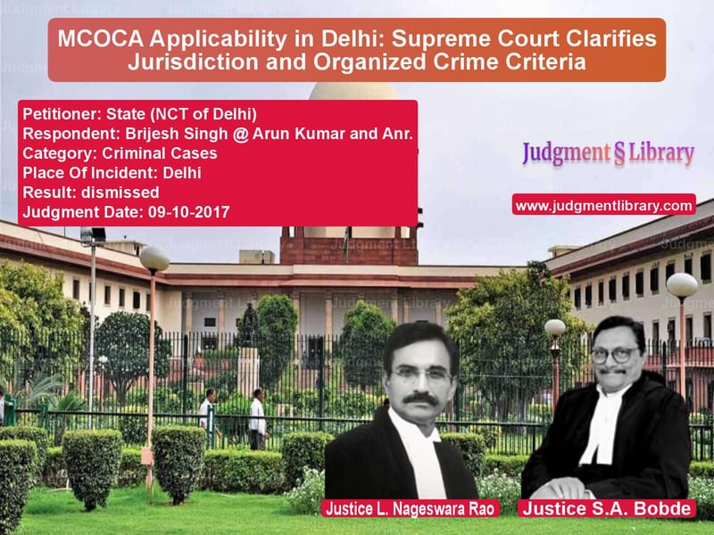 Featured image for Supreme Court Judgment dated 09-10-2017 in case of petitioner name State (NCT of Delhi) vs Brijesh Singh @ Arun Kumar and